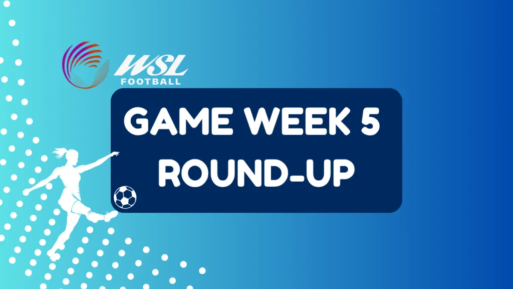 WSL game week 5 round up